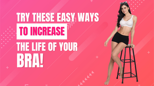 Try These Easy Ways to Increase the Life of Your Bra!